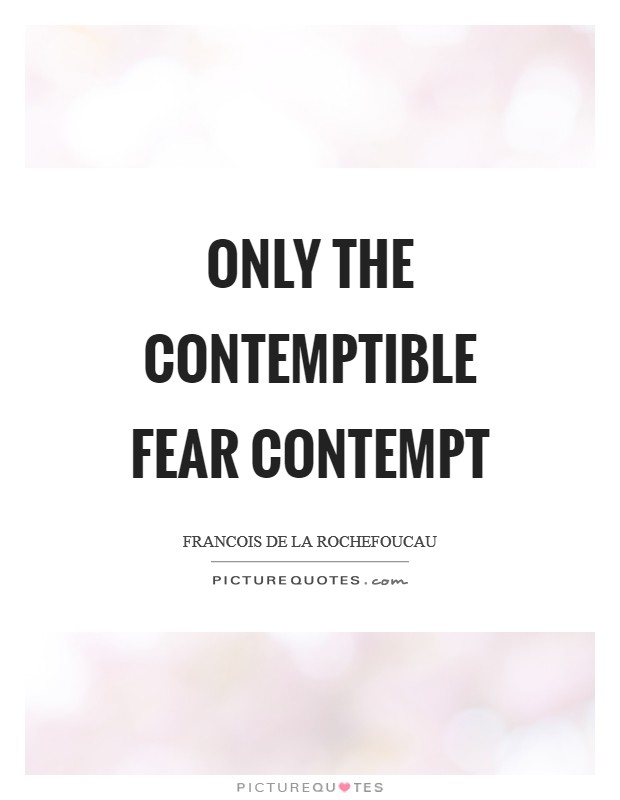 Only the contemptible fear contempt Picture Quote #1