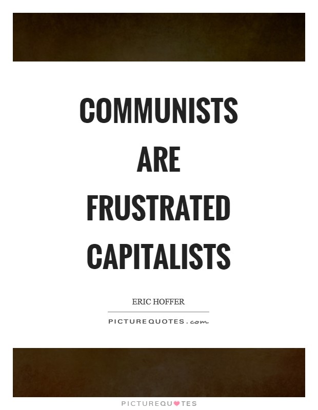 Communists are frustrated capitalists Picture Quote #1