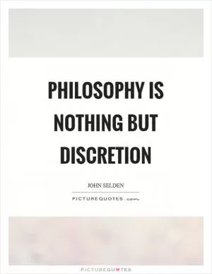 Philosophy is nothing but discretion Picture Quote #1