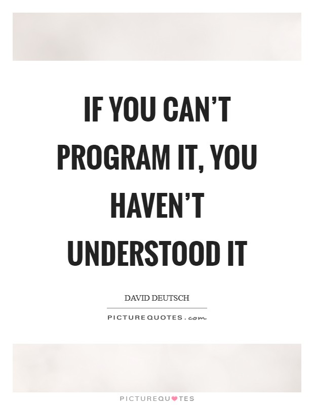 If you can't program it, you haven't understood it Picture Quote #1