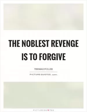The noblest revenge is to forgive Picture Quote #1