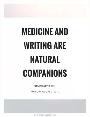 Medicine and writing are natural companions Picture Quote #1