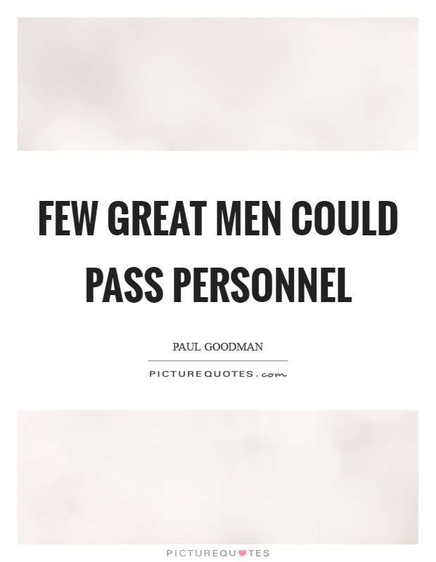 Few great men could pass personnel Picture Quote #1