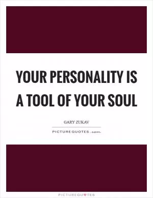 Your personality is a tool of your soul Picture Quote #1