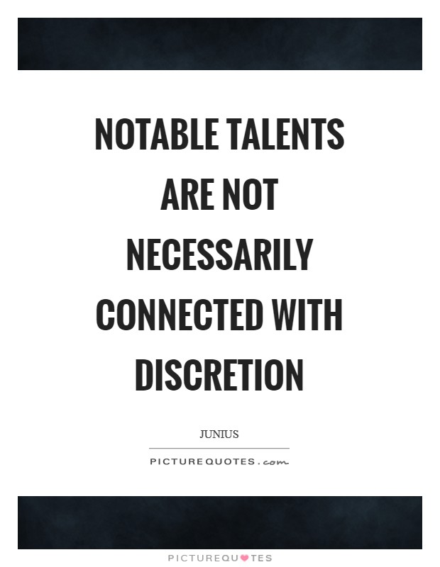 Notable talents are not necessarily connected with discretion Picture Quote #1