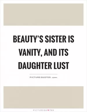 Beauty’s sister is vanity, and its daughter lust Picture Quote #1