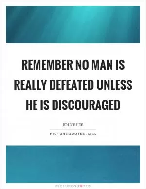 Remember no man is really defeated unless he is discouraged Picture Quote #1