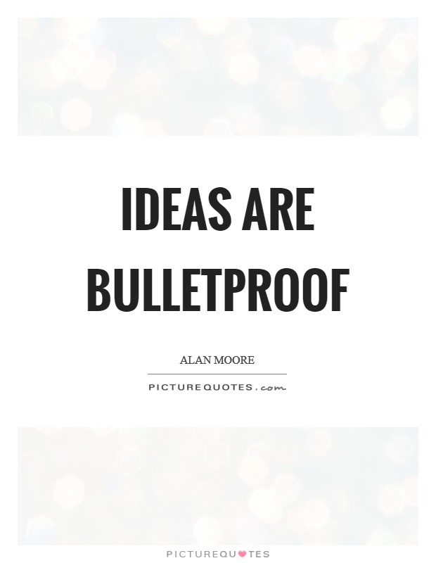 Ideas are bulletproof Picture Quote #1