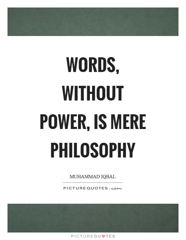 Words, without power, is mere philosophy Picture Quote #1