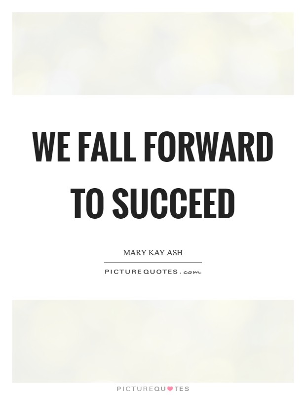 We fall forward to succeed Picture Quote #1