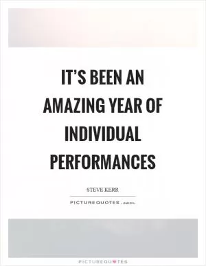 It’s been an amazing year of individual performances Picture Quote #1
