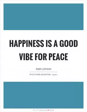 Happiness is a good vibe for peace Picture Quote #1