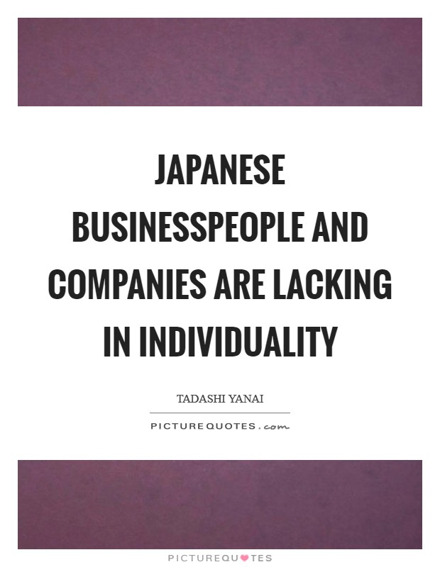 Japanese businesspeople and companies are lacking in individuality Picture Quote #1