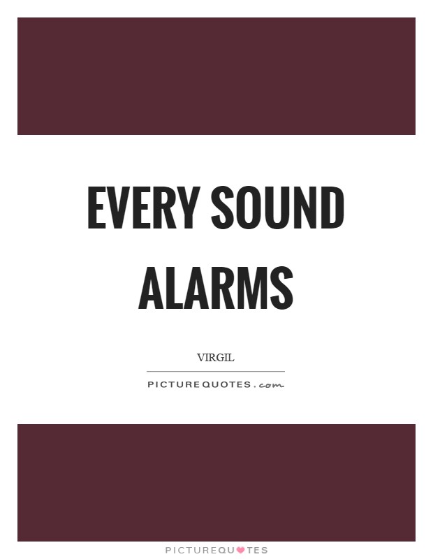 Every sound alarms Picture Quote #1