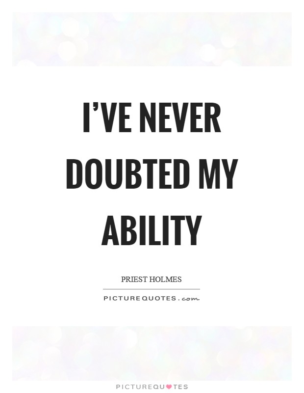 I've never doubted my ability Picture Quote #1