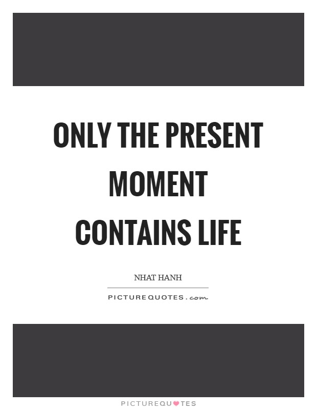 Only the present moment contains life Picture Quote #1