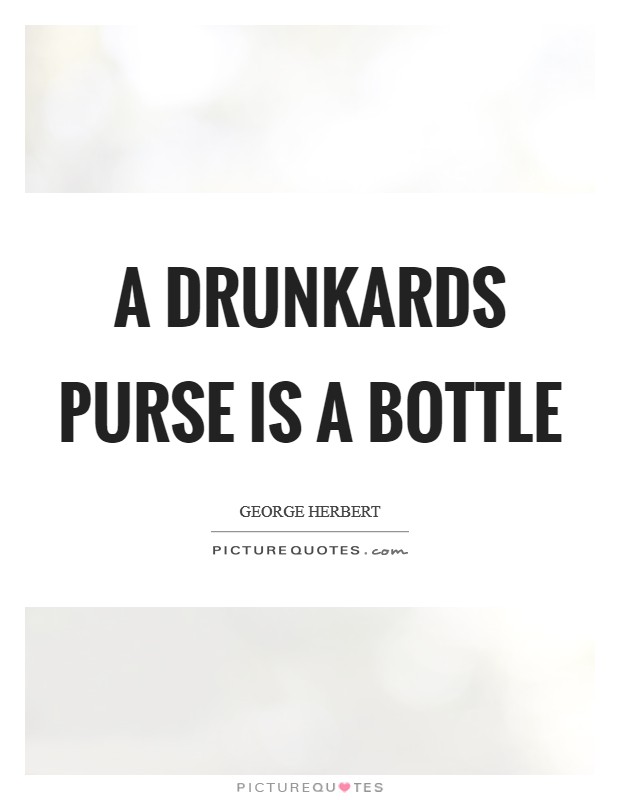 A drunkards purse is a bottle Picture Quote #1