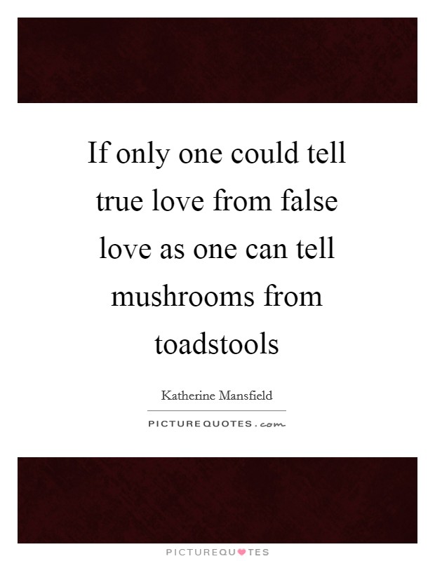If only one could tell true love from false love as one can tell mushrooms from toadstools Picture Quote #1