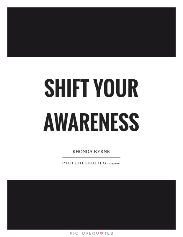 Shift your awareness Picture Quote #1
