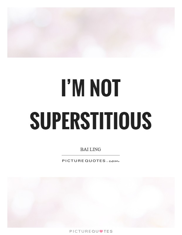 I'm not superstitious Picture Quote #1
