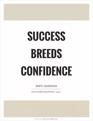 Success breeds confidence Picture Quote #1