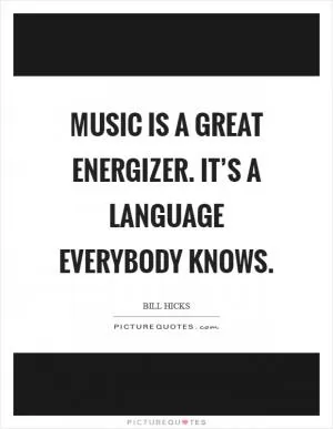 Music is a great energizer. It’s a language everybody knows Picture Quote #1