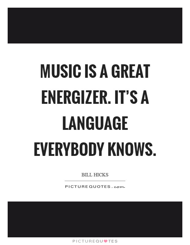 Music is a great energizer. It's a language everybody knows Picture Quote #1