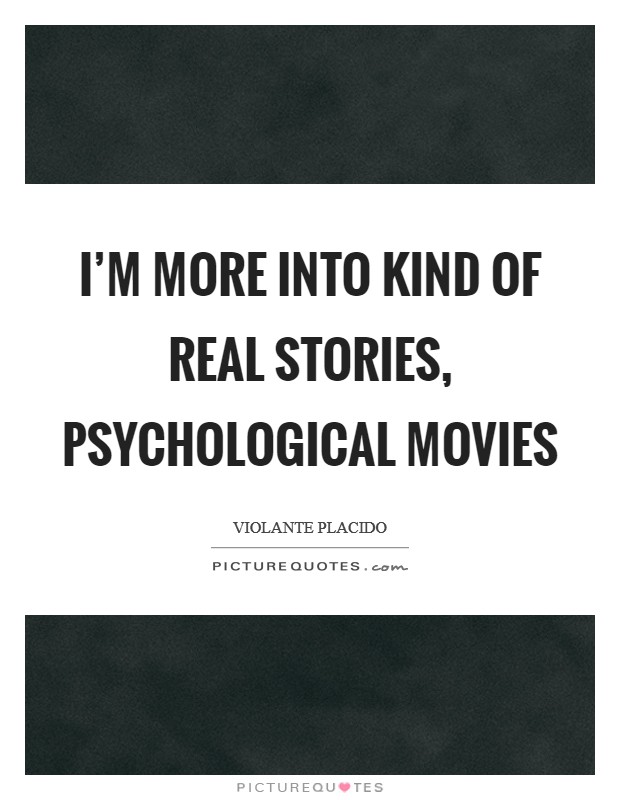 I'm more into kind of real stories, psychological movies Picture Quote #1