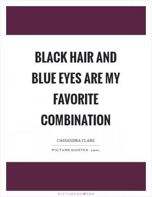 Black hair and blue eyes are my favorite combination Picture Quote #1
