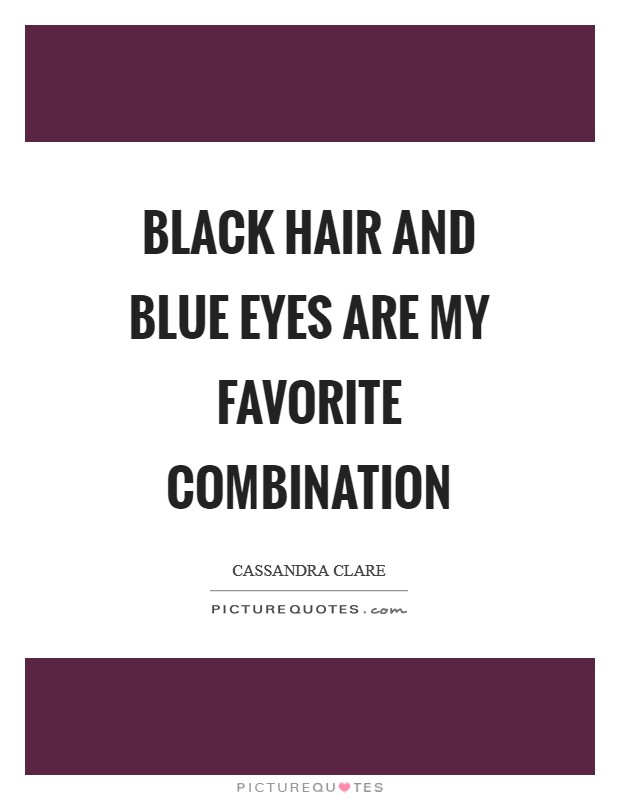 Black hair and blue eyes are my favorite combination Picture Quote #1
