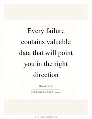 Every failure contains valuable data that will point you in the right direction Picture Quote #1