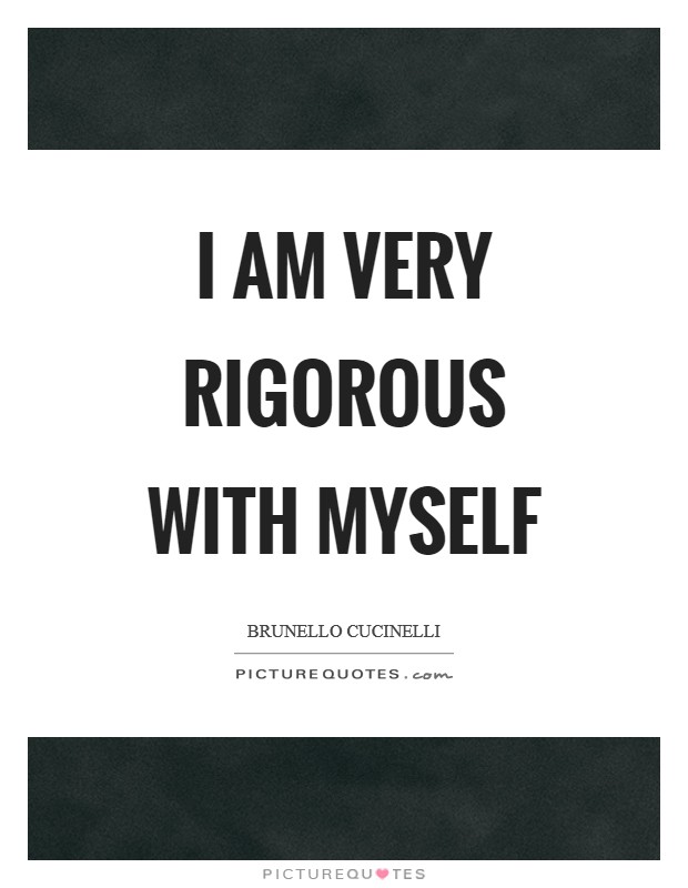 I am very rigorous with myself Picture Quote #1