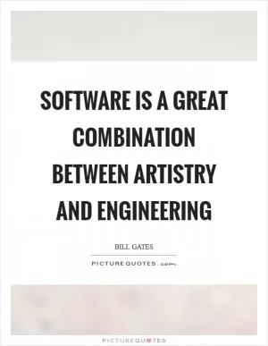 Software is a great combination between artistry and engineering Picture Quote #1