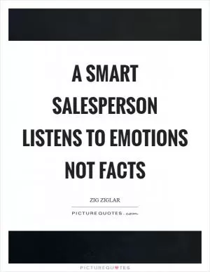 A smart salesperson listens to emotions not facts Picture Quote #1