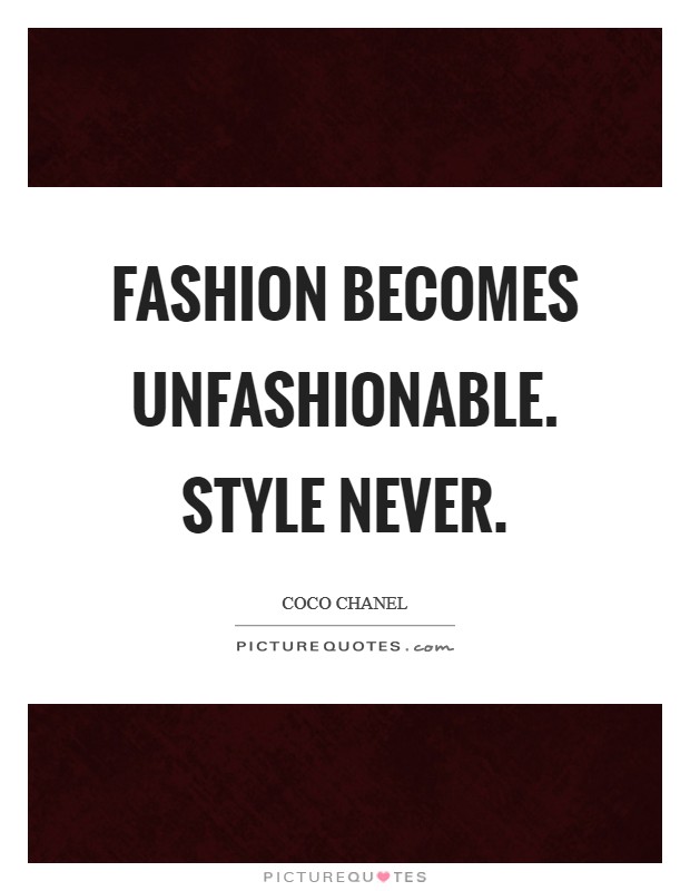Fashion becomes unfashionable. Style never Picture Quote #1