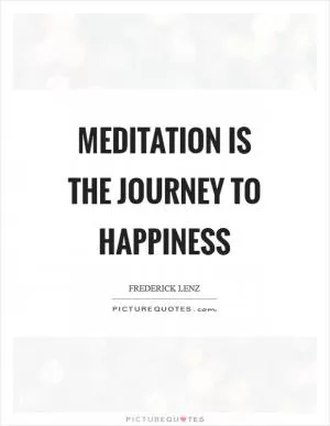 Meditation is the journey to happiness Picture Quote #1