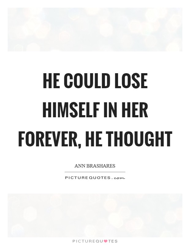 He could lose himself in her forever, he thought Picture Quote #1