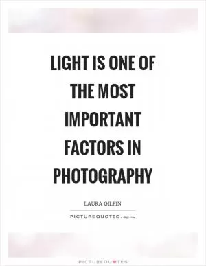 Light is one of the most important factors in photography Picture Quote #1