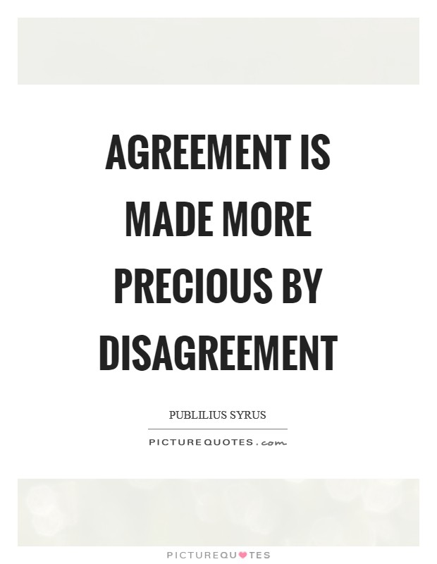 Agreement is made more precious by disagreement Picture Quote #1