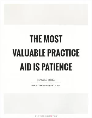 The most valuable practice aid is patience Picture Quote #1