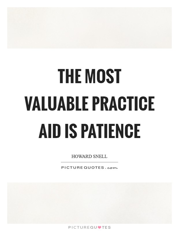The most valuable practice aid is patience Picture Quote #1