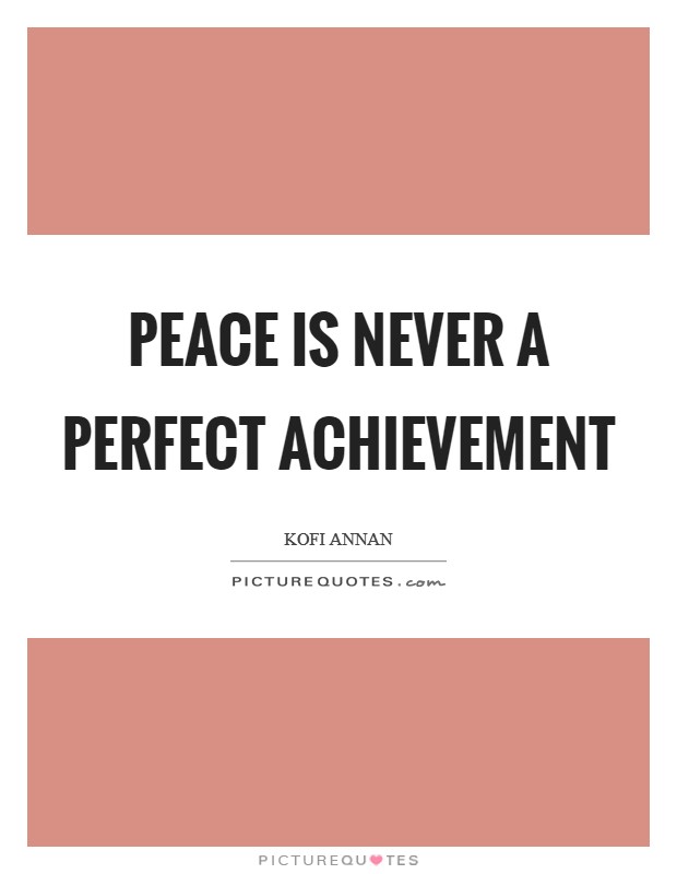 Peace is never a perfect achievement Picture Quote #1