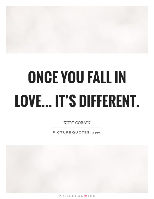 Once you fall in love... It's different Picture Quote #1
