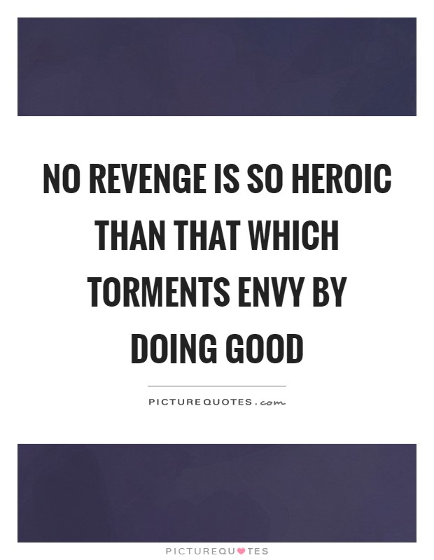 No revenge is so heroic than that which torments envy by doing good Picture Quote #1