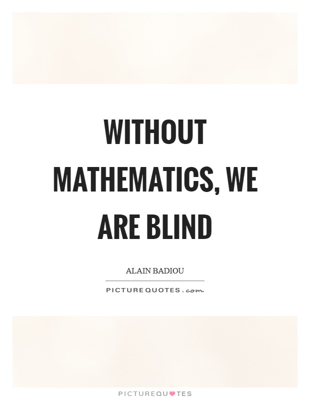 Without mathematics, we are blind Picture Quote #1