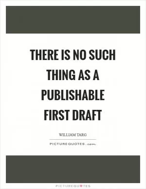 There is no such thing as a publishable first draft Picture Quote #1