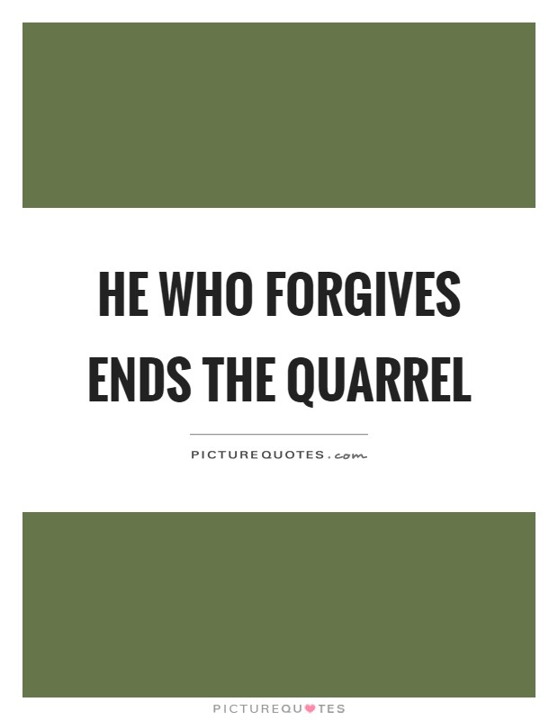 He who forgives ends the quarrel Picture Quote #1