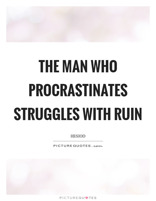 The man who procrastinates struggles with ruin Picture Quote #1