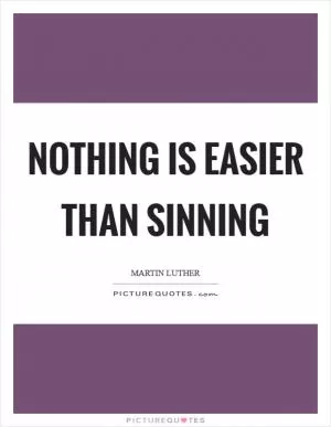 Nothing is easier than sinning Picture Quote #1