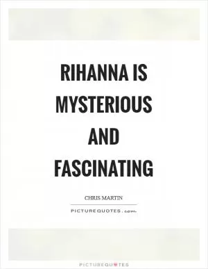 Rihanna is mysterious and fascinating Picture Quote #1